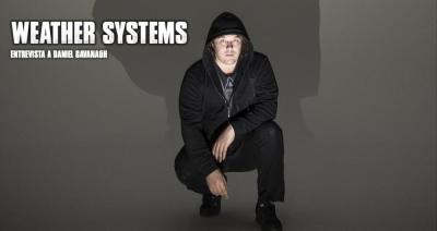 Entrevista a Weather Systems (Daniel Cavanagh)